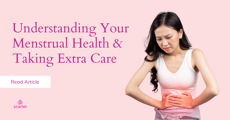 Understanding Your Menstrual Health & Taking Extra Care